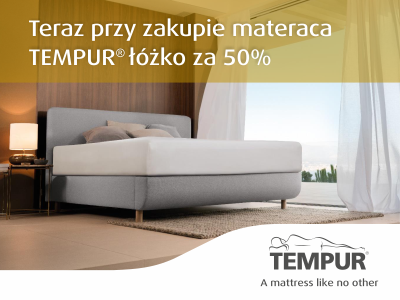 Promocja: "Kup materac TEMPUR® i dobierz wybrane łóżko TEMPUR® ARC za połowę ceny"