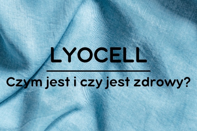 Lyocell — czym jest i czy jest zdrowy?
